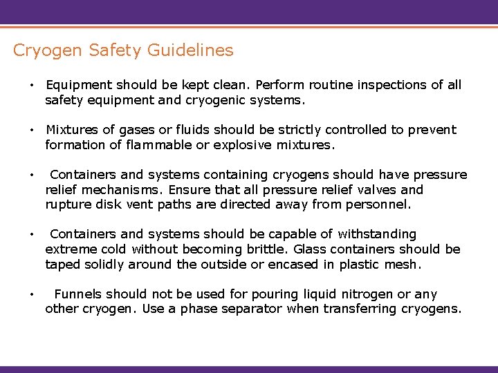 Cryogen Safety Guidelines • Equipment should be kept clean. Perform routine inspections of all