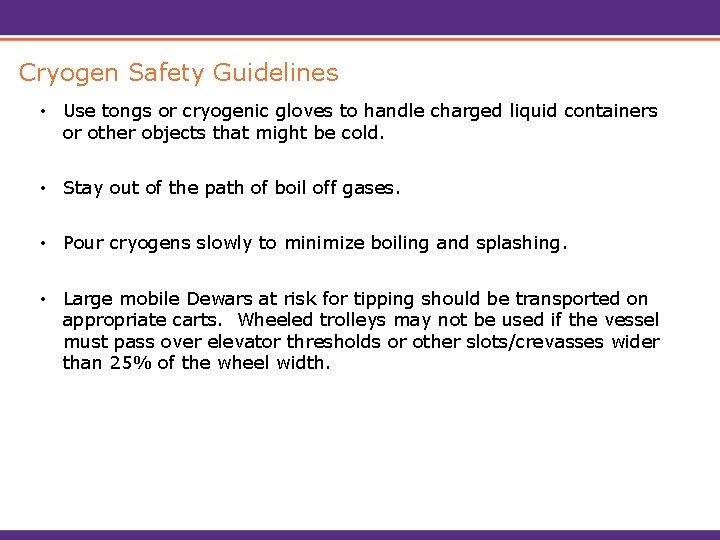 Cryogen Safety Guidelines • Use tongs or cryogenic gloves to handle charged liquid containers