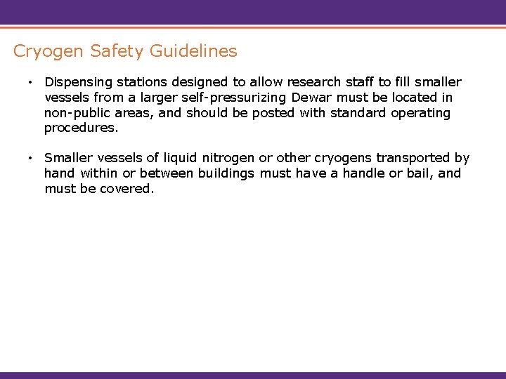 Cryogen Safety Guidelines • Dispensing stations designed to allow research staff to fill smaller