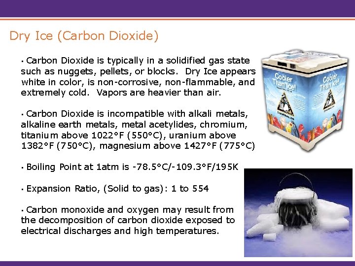 Dry Ice (Carbon Dioxide) Carbon Dioxide is typically in a solidified gas state such