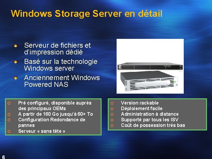 Windows Storage Server en détail Serveur de fichiers et d’impression dédié Basé sur la