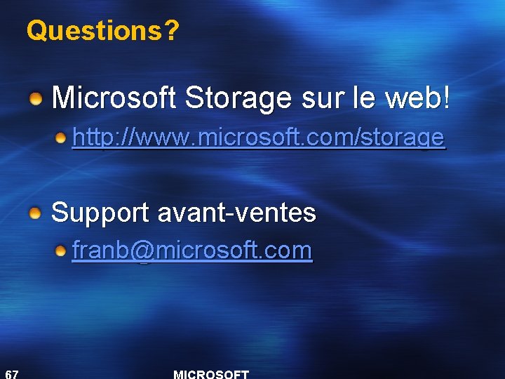 Questions? Microsoft Storage sur le web! http: //www. microsoft. com/storage Support avant-ventes franb@microsoft. com