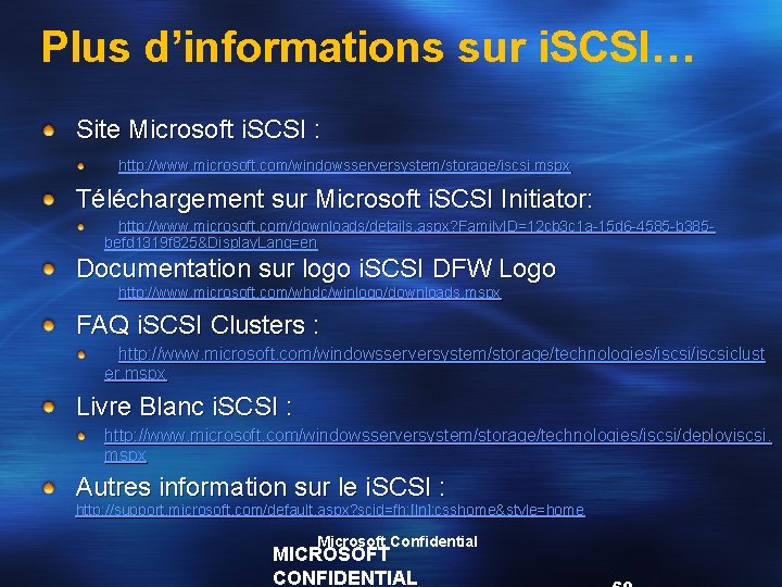 Plus d’informations sur i. SCSI… Site Microsoft i. SCSI : http: //www. microsoft. com/windowsserversystem/storage/iscsi.