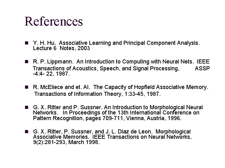 References n Y. H. Hu. Associative Learning and Principal Component Analysis. Lecture 6 Notes,