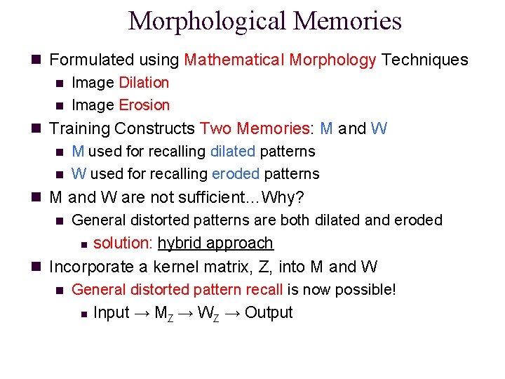 Morphological Memories n Formulated using Mathematical Morphology Techniques n Image Dilation n Image Erosion