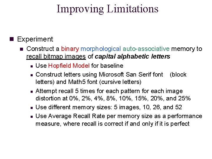 Improving Limitations n Experiment n Construct a binary morphological auto-associative memory to recall bitmap