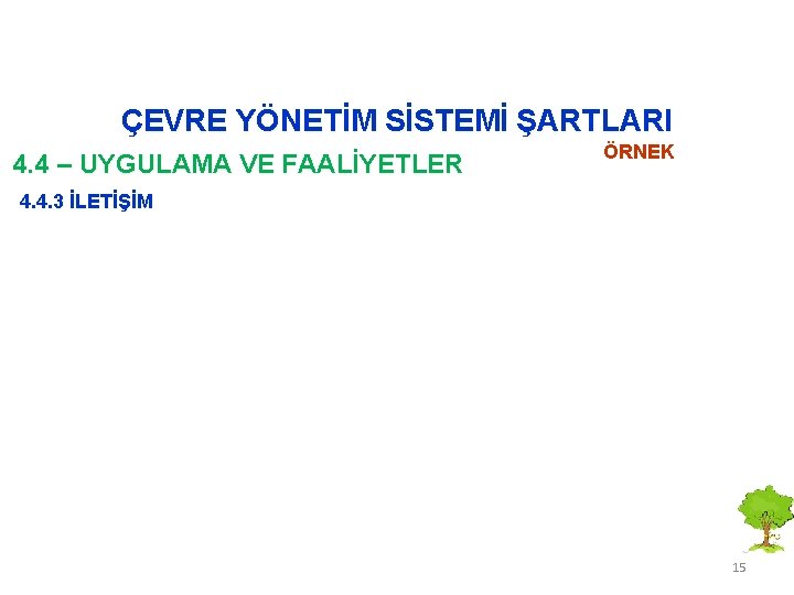 ÇEVRE YÖNETİM SİSTEMİ ŞARTLARI 4. 4 – UYGULAMA VE FAALİYETLER ÖRNEK 4. 4. 3