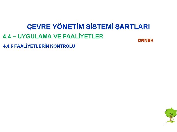 ÇEVRE YÖNETİM SİSTEMİ ŞARTLARI 4. 4 – UYGULAMA VE FAALİYETLER ÖRNEK 4. 4. 6