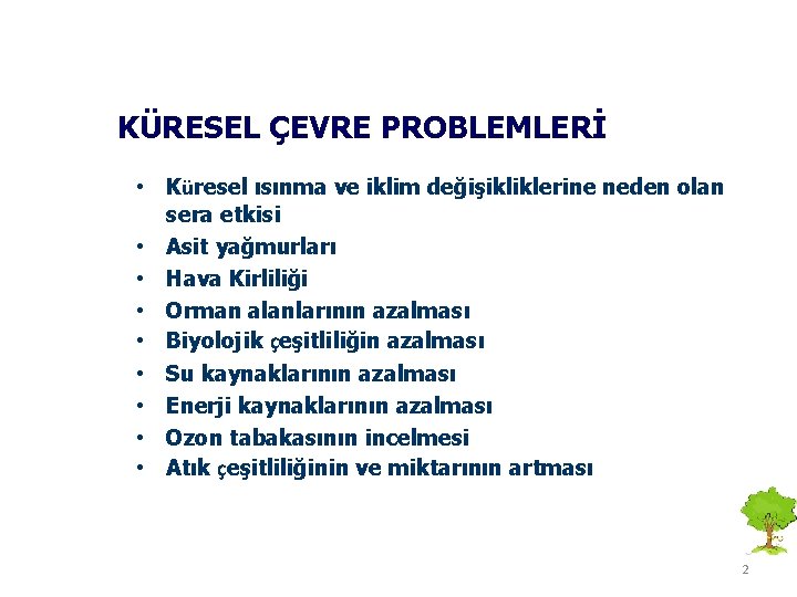 KÜRESEL ÇEVRE PROBLEMLERİ • Küresel ısınma ve iklim değişikliklerine neden olan sera etkisi •