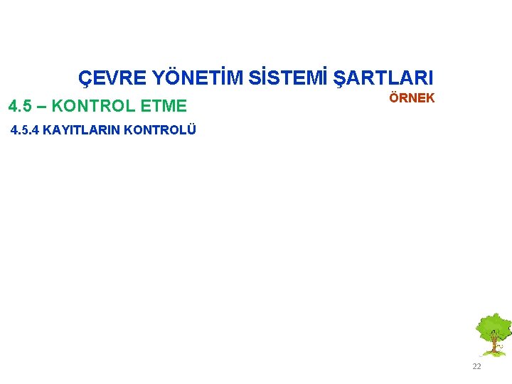 ÇEVRE YÖNETİM SİSTEMİ ŞARTLARI 4. 5 – KONTROL ETME ÖRNEK 4. 5. 4 KAYITLARIN