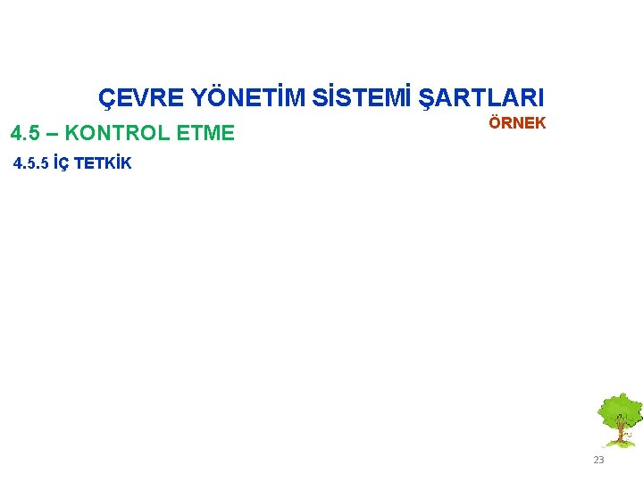 ÇEVRE YÖNETİM SİSTEMİ ŞARTLARI 4. 5 – KONTROL ETME ÖRNEK 4. 5. 5 İÇ