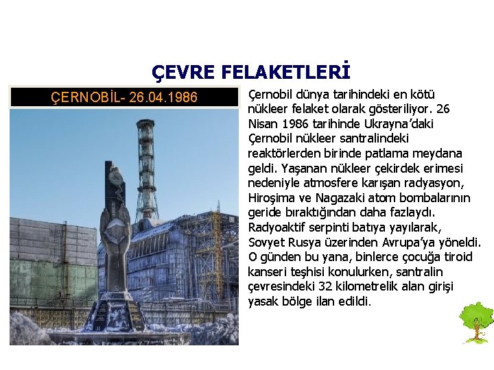 ÇEVRE FELAKETLERİ ÇERNOBİL- 26. 04. 1986 Çernobil dünya tarihindeki en kötü nükleer felaket olarak