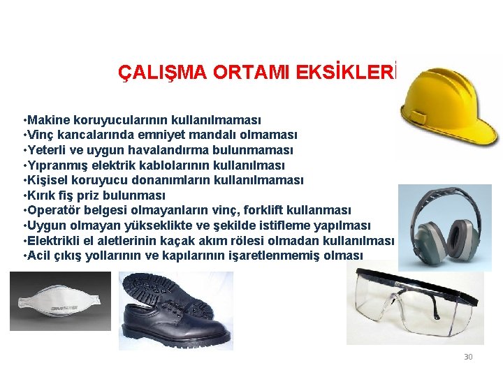 ÇALIŞMA ORTAMI EKSİKLERİ • Makine koruyucularının kullanılmaması • Vinç kancalarında emniyet mandalı olmaması •