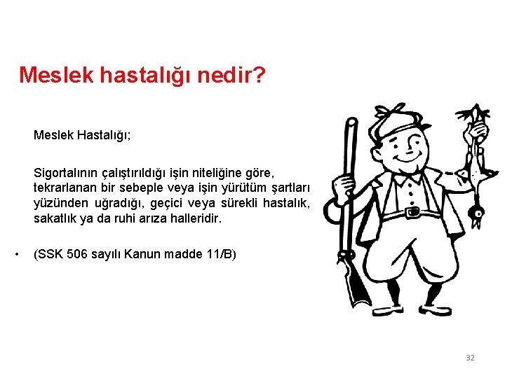 Meslek hastalığı nedir? Meslek Hastalığı; Sigortalının çalıştırıldığı işin niteliğine göre, tekrarlanan bir sebeple veya