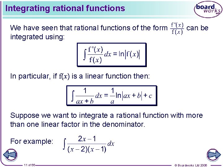 Integrating rational functions We have seen that rational functions of the form integrated using: