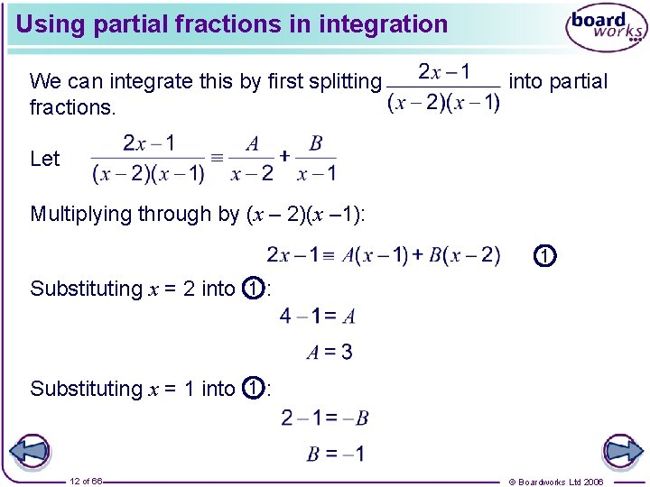 Using partial fractions in integration We can integrate this by first splitting fractions. into