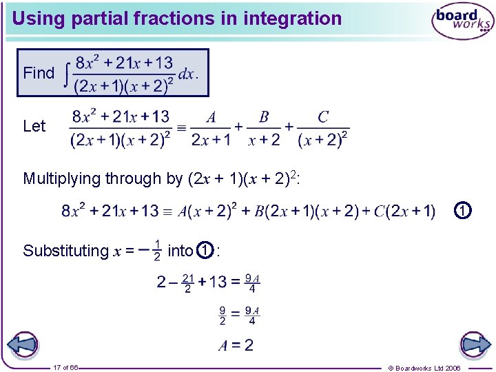 Using partial fractions in integration Find . Let Multiplying through by (2 x +