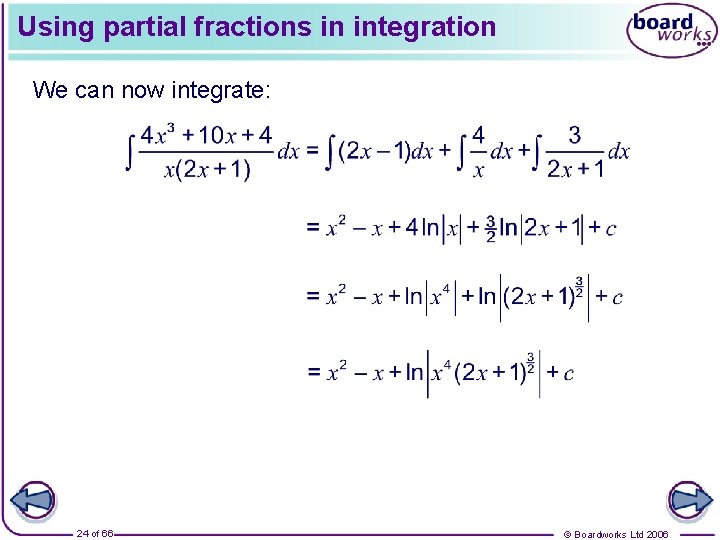 Using partial fractions in integration We can now integrate: 24 of 66 © Boardworks