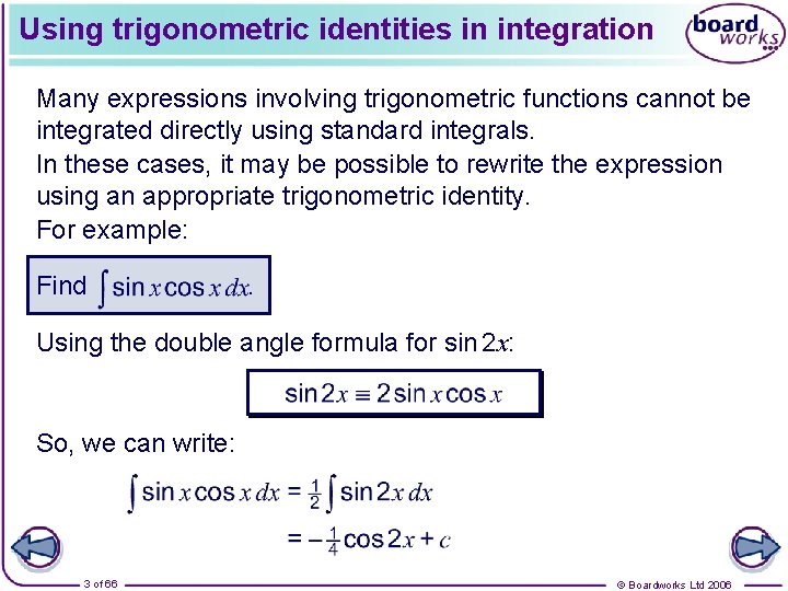 Using trigonometric identities in integration Many expressions involving trigonometric functions cannot be integrated directly