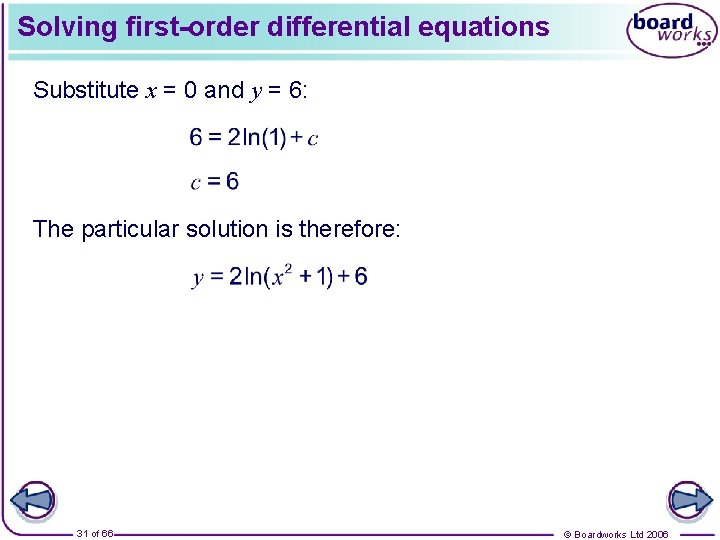 Solving first-order differential equations Substitute x = 0 and y = 6: The particular