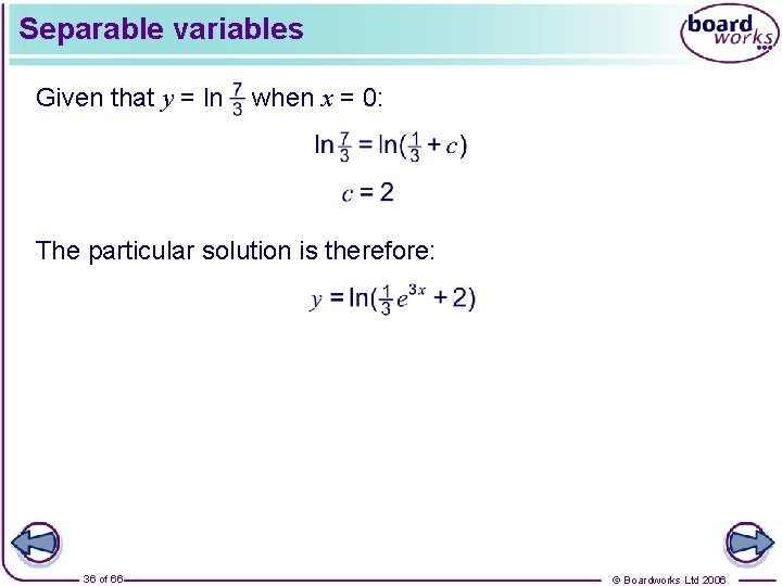 Separable variables Given that y = ln when x = 0: The particular solution