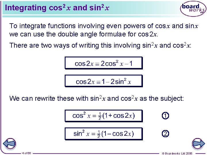 Integrating cos 2 x and sin 2 x To integrate functions involving even powers