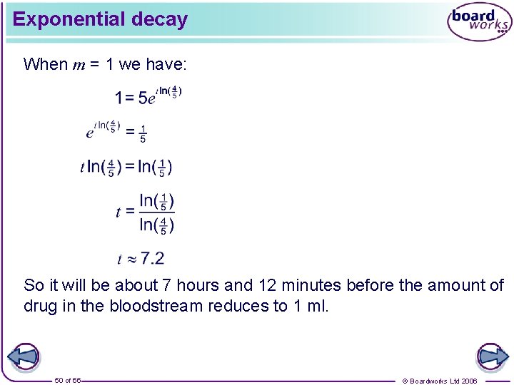 Exponential decay When m = 1 we have: So it will be about 7