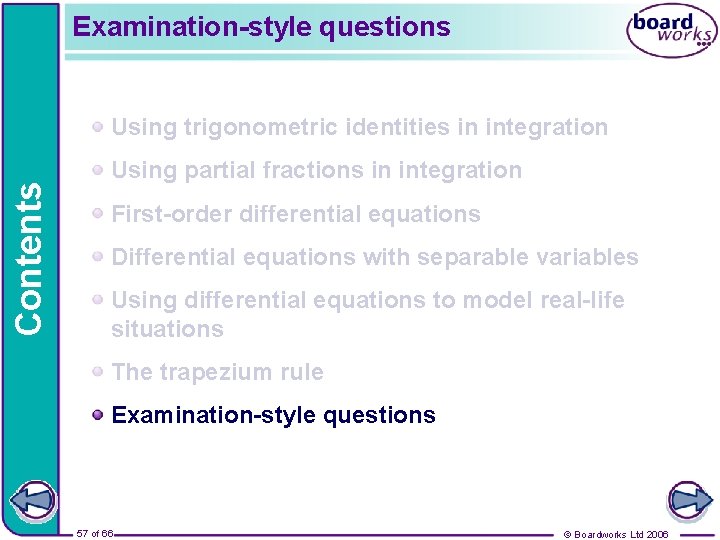 Examination-style questions Contents Using trigonometric identities in integration Using partial fractions in integration First-order