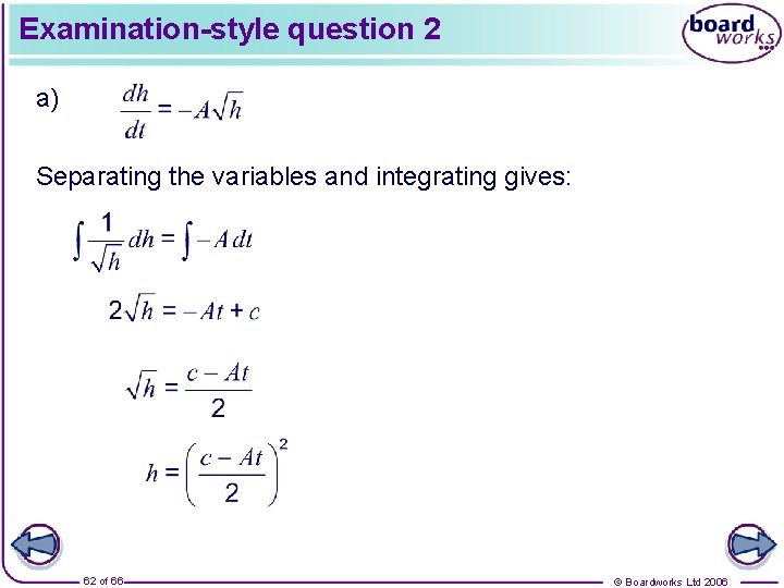 Examination-style question 2 a) Separating the variables and integrating gives: 62 of 66 ©