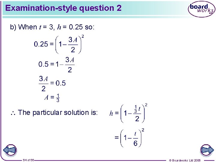 Examination-style question 2 b) When t = 3, h = 0. 25 so: The