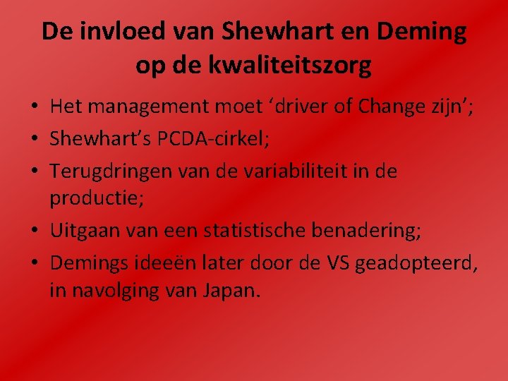 De invloed van Shewhart en Deming op de kwaliteitszorg • Het management moet ‘driver