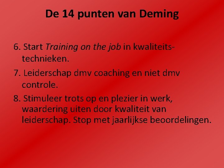 De 14 punten van Deming 6. Start Training on the job in kwaliteitstechnieken. 7.