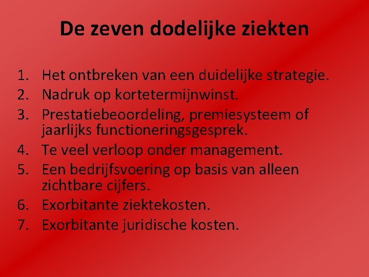 De zeven dodelijke ziekten 1. Het ontbreken van een duidelijke strategie. 2. Nadruk op