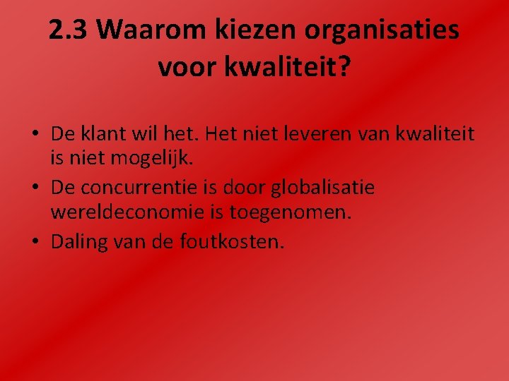 2. 3 Waarom kiezen organisaties voor kwaliteit? • De klant wil het. Het niet