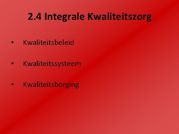 2. 4 Integrale Kwaliteitszorg • Kwaliteitsbeleid • Kwaliteitssysteem • Kwaliteitsborging 