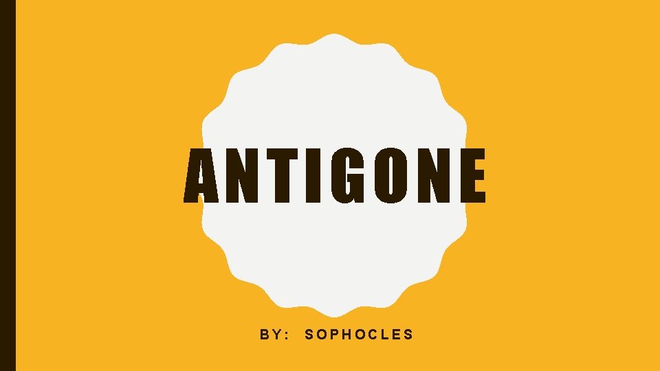 ANTIGONE BY: SOPHOCLES 