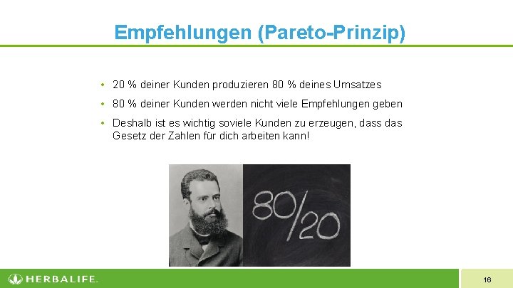 Empfehlungen (Pareto-Prinzip) • 20 % deiner Kunden produzieren 80 % deines Umsatzes • 80