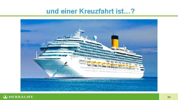 und einer Kreuzfahrt ist…? 23 