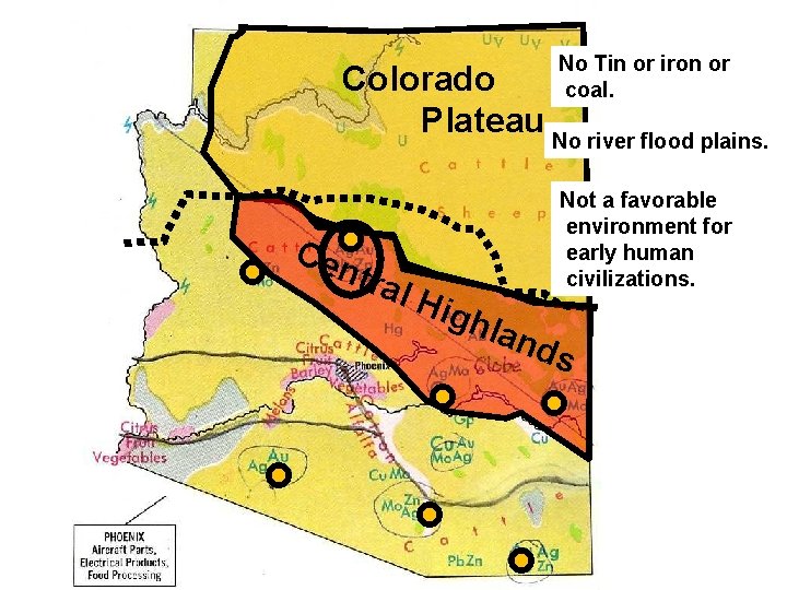 No Tin or iron or coal. Colorado Plateau No river flood plains. Cen tral