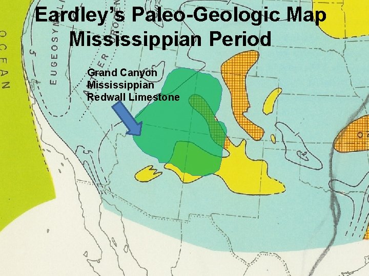 Eardley’s Paleo-Geologic Map Mississippian Period Grand Canyon Mississippian Redwall Limestone 