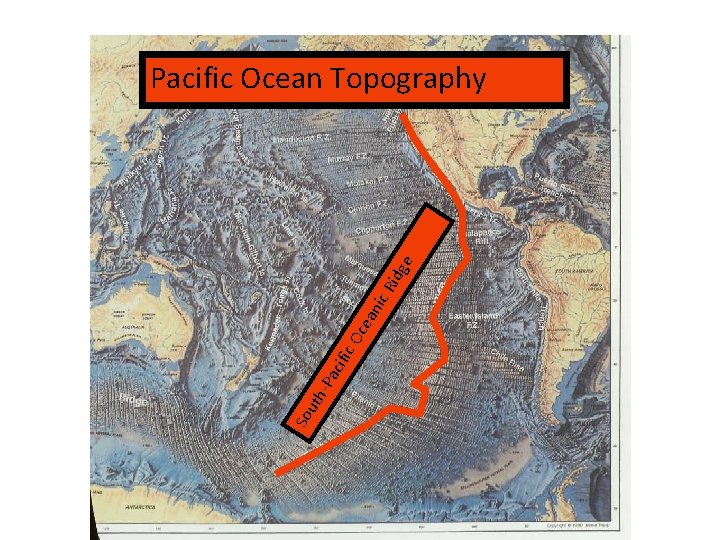 ce ic O -Pa cif So uth an ic ge Rid Pacific Ocean Topography