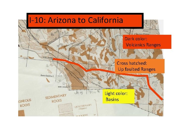 I-10: Arizona to California Dark color: Volcanics Ranges Cross hatched: Up faulted Ranges Light