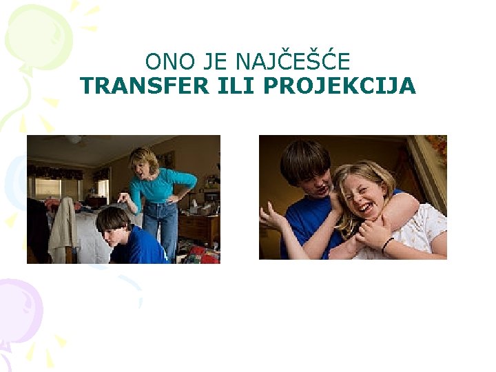 ONO JE NAJČEŠĆE TRANSFER ILI PROJEKCIJA ONO JE NAJČEŠĆE TRANSFER ILI PROJEKCIJA