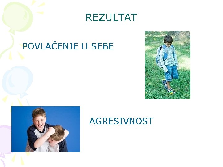 REZULTAT POVLAČENJE U SEBE AGRESIVNOST REZULTAT POVLAČENJE U SEBE AGRESIVNOST