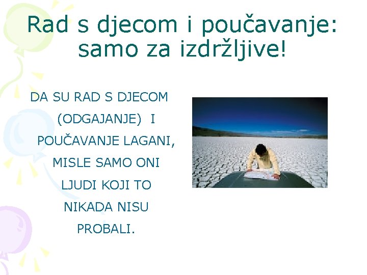 Rad s djecom i poučavanje: samo za izdržljive! DA SU RAD S DJECOM (ODGAJANJE) Rad s djecom i poučavanje: samo za izdržljive! DA SU RAD S DJECOM (ODGAJANJE)