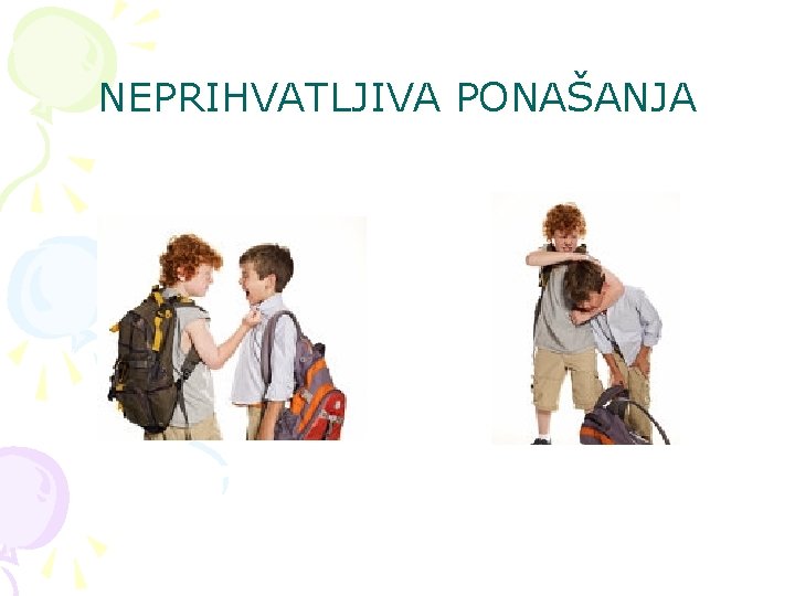 NEPRIHVATLJIVA PONAŠANJA NEPRIHVATLJIVA PONAŠANJA