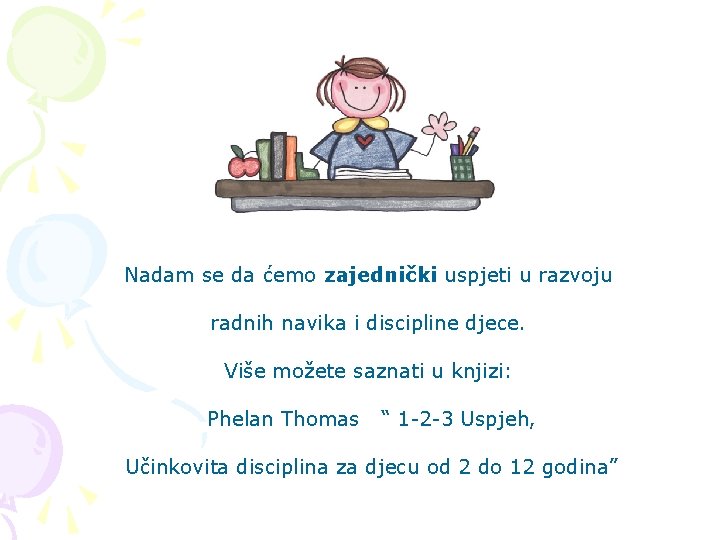 Nadam se da ćemo zajednički uspjeti u razvoju radnih navika i discipline djece. Više Nadam se da ćemo zajednički uspjeti u razvoju radnih navika i discipline djece. Više