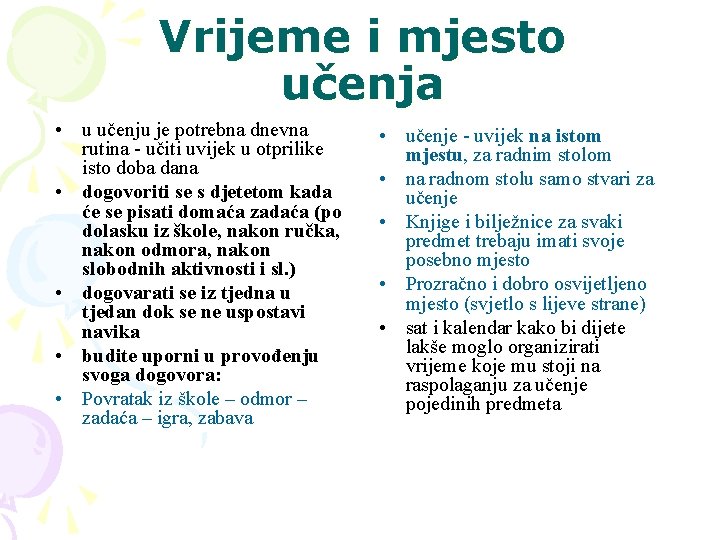 Vrijeme i mjesto učenja • u učenju je potrebna dnevna rutina - učiti uvijek Vrijeme i mjesto učenja • u učenju je potrebna dnevna rutina - učiti uvijek
