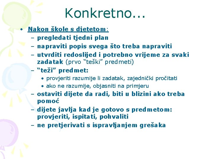 Konkretno. . . • Nakon škole s djetetom: – pregledati tjedni plan – napraviti Konkretno. . . • Nakon škole s djetetom: – pregledati tjedni plan – napraviti