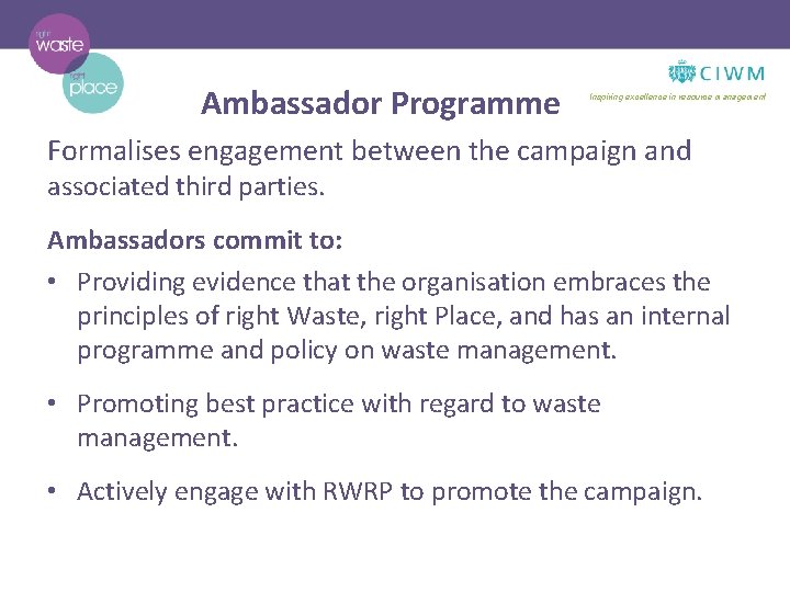Ambassador Programme Inspiring excellence in resource management Formalises engagement between the campaign and associated